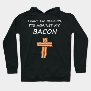 I Can't Eat Religion, It's Against My Bacon Hoodie